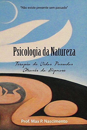 Capa do livro: Psicologia da Natureza: Terapia de vidas passadas através da hipnose - Ler Online pdf