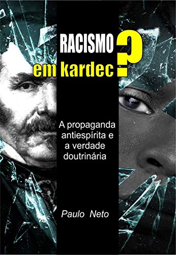Livro PDF Racismo em Kardec ?: A Propaganda antiespírita e a verdade doutrinária