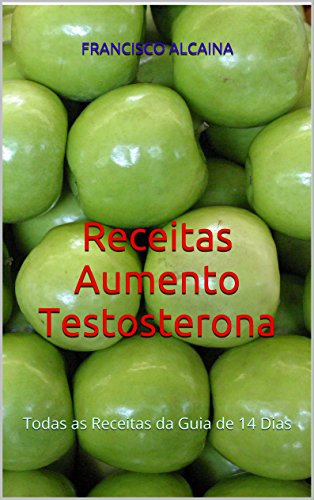 Livro PDF: Receitas Aumento Testosterona: Todas as Receitas da Guia de 14 Dias