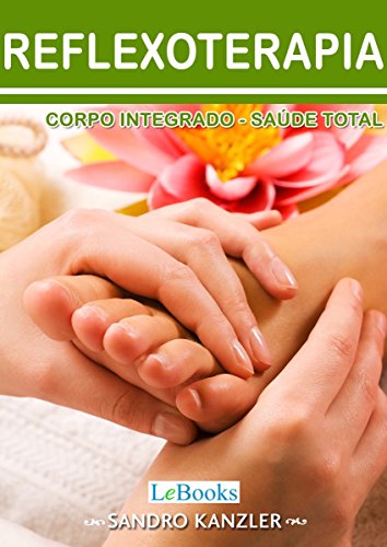 Capa do livro: Reflexoterapia: Corpo integrado- saúde total (Coleção Terapias Naturais) - Ler Online pdf