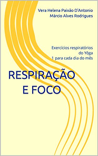 Livro PDF Respiração e Foco: Exercícios respiratórios do Yôga 1 para cada dia do mês
