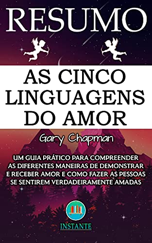 Livro PDF: RESUMO DO LIVRO: As 5 Linguagens do Amor: Um guia prático para compreender as diferentes maneiras de expressar o amor e como fazer as pessoas se sentirem amadas: baseado na obra de Gary Chapman