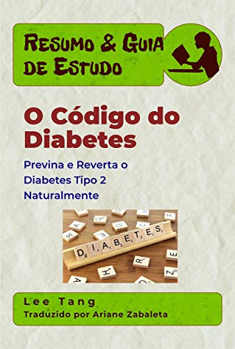 Livro PDF Resumo & Guia De Estudo – O Código Do Diabetes: Previna E Reverta O Diabetes Tipo 2 Naturalmente
