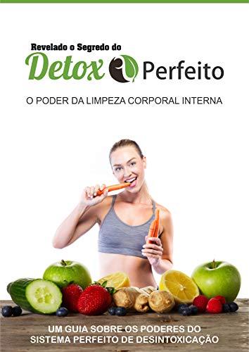 Livro PDF Revelado o Segredo do Detox Perfeito: Descubra como desintoxicar seu corpo para ter uma saúde perfeita através do detox…