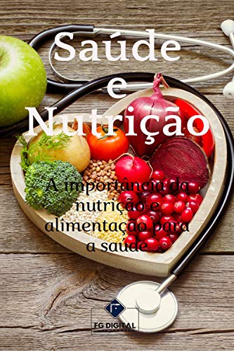 Capa do livro: Saúde e Nutrição: A Importância da Nutrição e Alimentação para a Saúde - Ler Online pdf