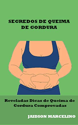 Livro PDF: SEGREDOS DE QUEIMA DE GORDURA: Reveladas dicas de queima de gordura comprovadas