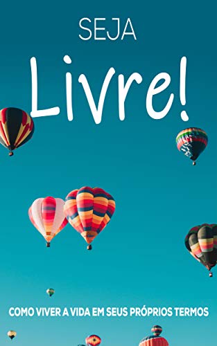 Capa do livro: SEJA LIVRE: Como Viver A Vida Em Seus Próprios Termos - Ler Online pdf