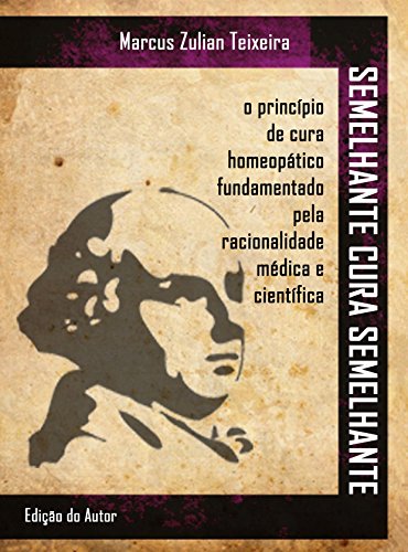 Livro PDF Semelhante cura semelhante: O princípio de cura homeopático fundamentado pela racionalidade médica e científica