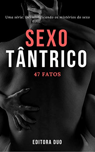 Capa do livro: Sexo Tântrico: 47 Fatos que Você Provavelmente Não conhece (Desmistificando os mistérios do sexo Livro 2) - Ler Online pdf