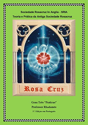 Livro PDF Sociedade Rosacruz In Anglia: Grau Tres Praticus (SRIA Livro 3)