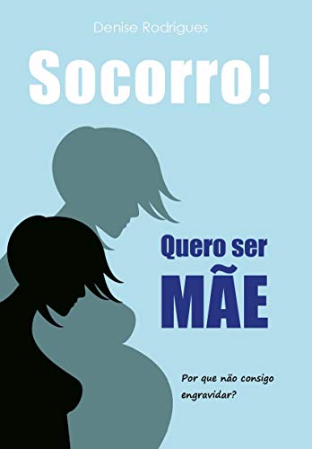 Livro PDF: Socorro! Quero ser mãe: Por que não consigo engravidar?