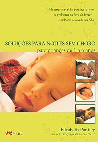Capa do livro: Soluções para noites sem choro para crianças de 1 a 6 anos: Maneiras tranquuilas para acabar com os problemas na hora de dormir e melhorar o sono de seu filho - Ler Online pdf