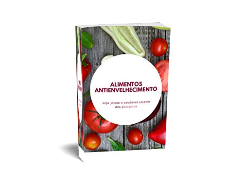 Livro PDF: super alimentos antienvelhecimento: Pareça muitos anos mais jovem com esses alimentos antienvelhecimento