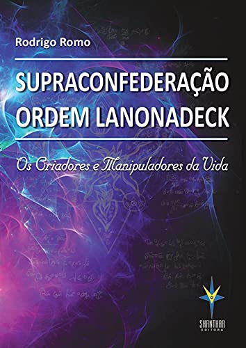 Capa do livro: Supraconfederação Ordem Lanonadeck: Os criadores e manipuladores da vida - Ler Online pdf