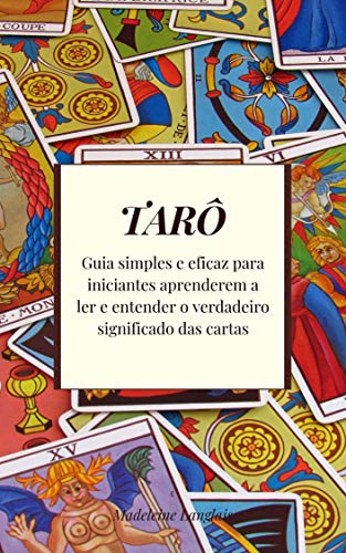 Livro PDF Tarô: Guia simples e eficaz para iniciantes aprenderem a ler e entender o verdadeiro significado das cartas