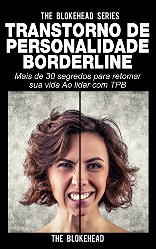 Livro PDF Transtorno de Personalidade Borderline Mais de 30 segredos para retomar sua vida Ao lidar com TPB