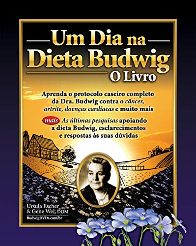 Livro PDF: Um Dia Na Dieta Budwig: O Livro: Aprenda O Protocolo Caseiro Completo Da Dra. Budwig Contra O Cancer, Artrite, Doencas Cardiacas E Muito Mais
