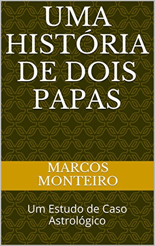 Capa do livro: Uma História de Dois Papas: Um Estudo de Caso Astrológico - Ler Online pdf