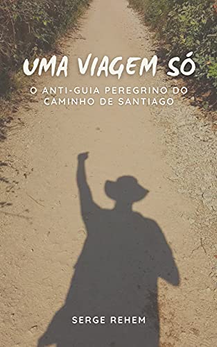 Capa do livro: Uma Viagem Só: O Antiguia Peregrino do Caminho de Santiago - Ler Online pdf