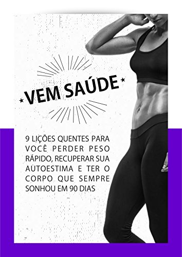 Capa do livro: Vem Saúde: 9 lições quentes para você perder peso rápido, recuperar sua autoestima e ter o corpo que sempre sonhou em 90 dias - Ler Online pdf