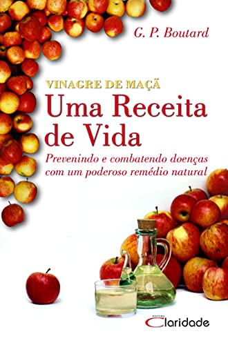 Capa do livro: Vinagre de Maça – Uma receita de vida: Prevenindo e combatendo doenças com um poderoso remédio natural - Ler Online pdf
