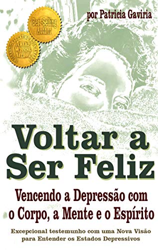 Livro PDF “Voltar a Ser Feliz… Vencendo a Depressão com o Corpo, a Mente e o Espírito”: testemunho real com uma Nova Visão para entender os estados depressivos.