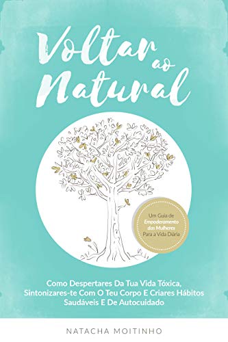 Capa do livro: Voltar ao Natural: Como despertares da tua vida tóxica, sintonizares-te com o teu corpo e criares hábitos saudáveis e de autocuidado - Ler Online pdf