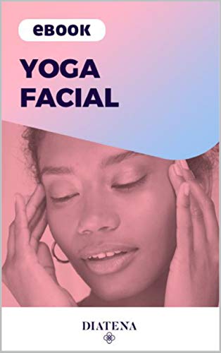 Livro PDF Yoga Facial – Diatena (Diatena – Ebooks para ajudar a ter uma vida mais saudável e com bem-estar. Livro 3)