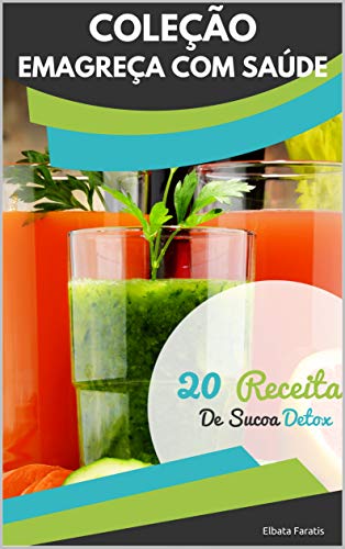 Capa do livro: 20 Receitas de Sucos Detox: Simplifique o Detox de Sucos para Emagrecer com Saúde (Coleção Emagreça com Saúde) - Ler Online pdf