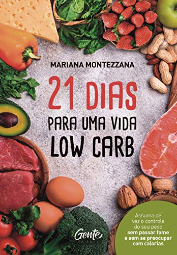 Capa do livro: 21 dias para uma vida low carb: Assuma de vez o controle do seu peso sem passar fome e sem se preocupar com calorias - Ler Online pdf