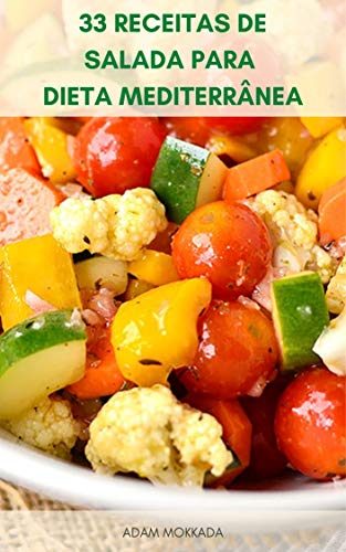 Livro PDF 33 Receitas De Salada Para Dieta Mediterrânea : Receitas De Salada Saudáveis E Deliciosas Para Café Da Manhã, Almoço Ou Jantar – Receitas De Salada Que Vão Ajudá-Lo A Perder Peso
