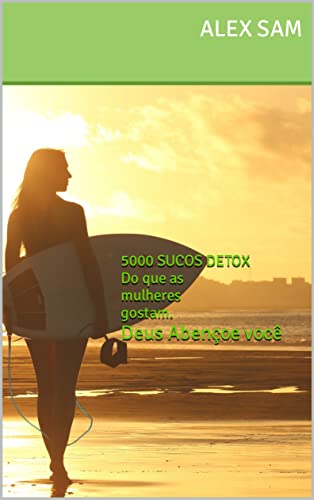 Livro PDF: 5000 SUCOS DETOX DO QUE AS MULHERES E HOMENS GOSTAM (sucos detox as famosas bebem)