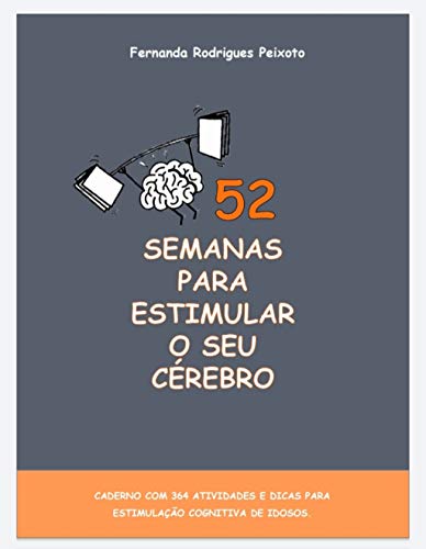 Capa do livro: 52 Semanas para estimular o seu cérebro: 364 atividades e dicas para a estimulação cognitiva de idosos - Ler Online pdf