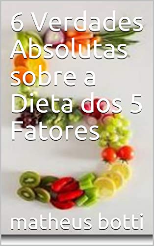 Capa do livro: 6 Verdades Absolutas sobre a Dieta dos 5 Fatores - Ler Online pdf