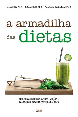 Capa do livro: A Armadilha das Dietas: Aprenda a Lidar com as suas Emoções e Acabe com a Batalha Contra a Balança - Ler Online pdf