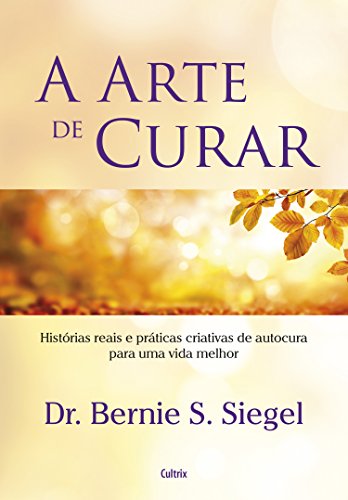 Capa do livro: A arte de curar: Histórias reais e práticas criativas de autocura para uma vida melhor - Ler Online pdf