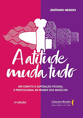Capa do livro: A atitude muda tudo: Um convite à superação pessoal e profissional no mundo dos negócios - Ler Online pdf