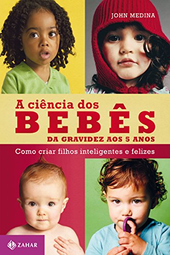 Livro PDF A ciência dos bebês: Da gravidez aos 5 anos – como criar filhos inteligentes e felizes (Vida em família)