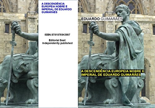 Livro PDF A DESCENDÊNCIA EUROPEIA NOBRE E IMPERIAL DE EDUARDO GUIMARÃES