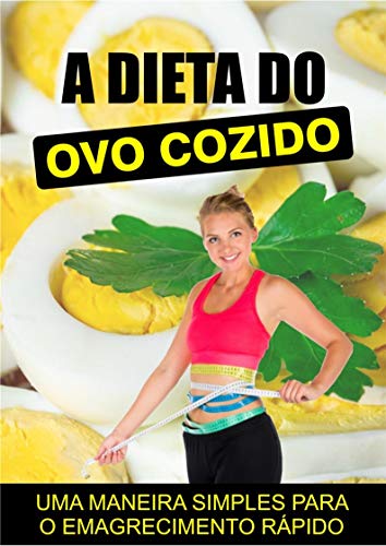 Livro PDF A Dieta do Ovo Cozido: Está a fim de perder peso rápido e sem passar fome?