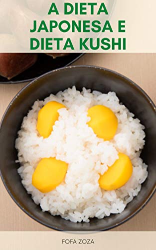 Livro PDF A Dieta Japonesa E Dieta Kushi : Prós E Contras Da Dieta Japonesa – A Dieta Kushi, Perder Peso Com Sabedoria Japonesa – Livro Da Dieta Japonesa
