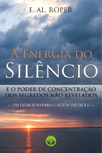Capa do livro: A Energia do Silêncio e o Poder de Concentração dos Segredos não Revelados - Ler Online pdf
