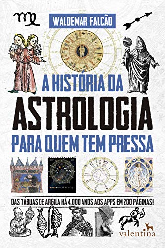 Capa do livro: A História da Astrologia Para Quem Tem Pressa: Das tábuas de argila há 4.000 anos aos apps em 200 páginas! (Série Para quem Tem Pressa) - Ler Online pdf