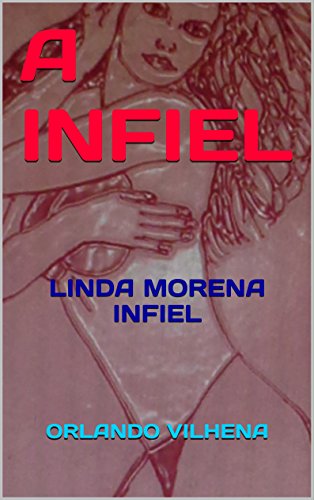 Capa do livro: A INFIEL: LINDA MORENA INFIEL - Ler Online pdf