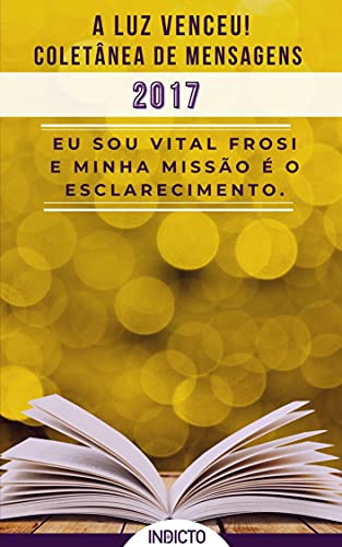 Capa do livro: A Luz Venceu 2017: Coletânea de Mensagens Vital Frosi - Ler Online pdf