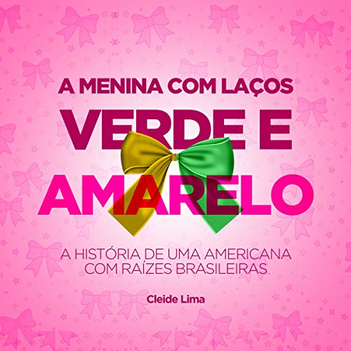 Livro PDF A Menina com Laços Verde e Amarelo: Uma História de uma Americana com Raízes Brasileiras