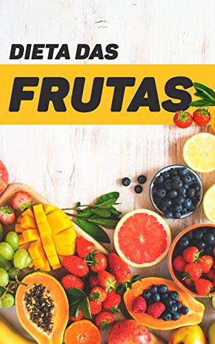 Livro PDF A Rica e Saborosa Dieta das Frutas: Emagreça Cheia de Saúde Com Alimentos Que São De Dar Água na Boca