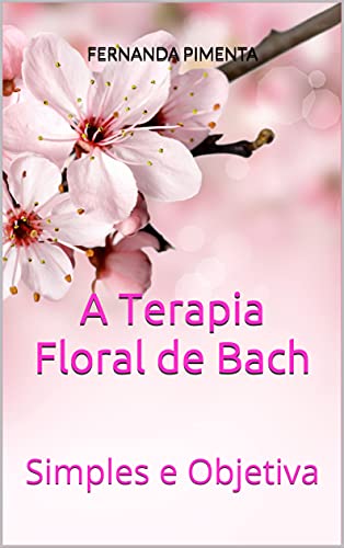 Capa do livro: A Terapia Floral de Bach: Simples e Objetiva - Ler Online pdf