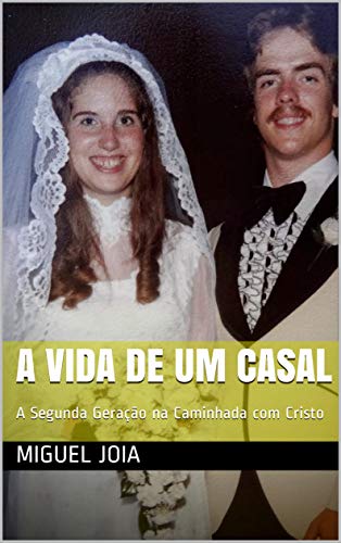 Capa do livro: A Vida de Um Casal: A Segunda Geração na Caminhada com Cristo (4ª Volume) - Ler Online pdf