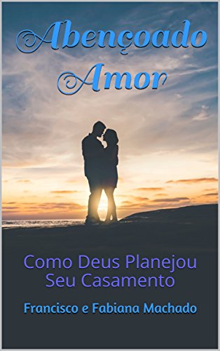 Capa do livro: Abençoado Amor: Como Deus Planejou Seu Casamento - Ler Online pdf